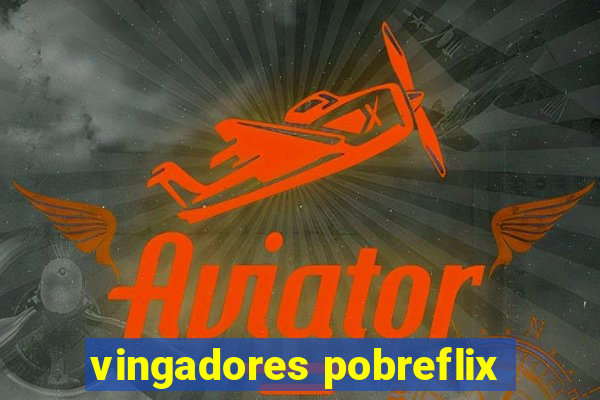 vingadores pobreflix